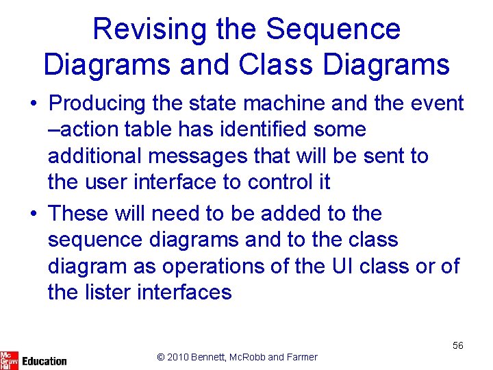 Revising the Sequence Diagrams and Class Diagrams • Producing the state machine and the