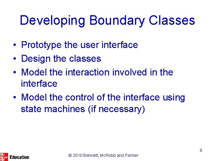Developing Boundary Classes • Prototype the user interface • Design the classes • Model