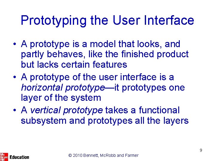 Prototyping the User Interface • A prototype is a model that looks, and partly