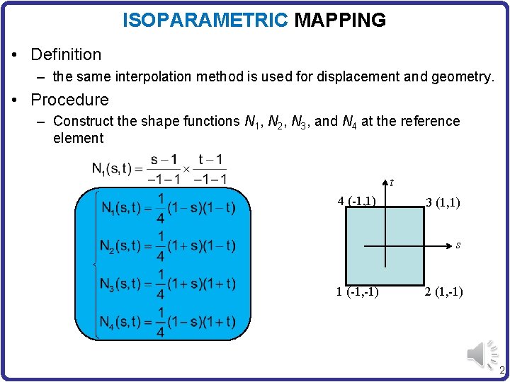 ISOPARAMETRIC MAPPING • Definition – the same interpolation method is used for displacement and