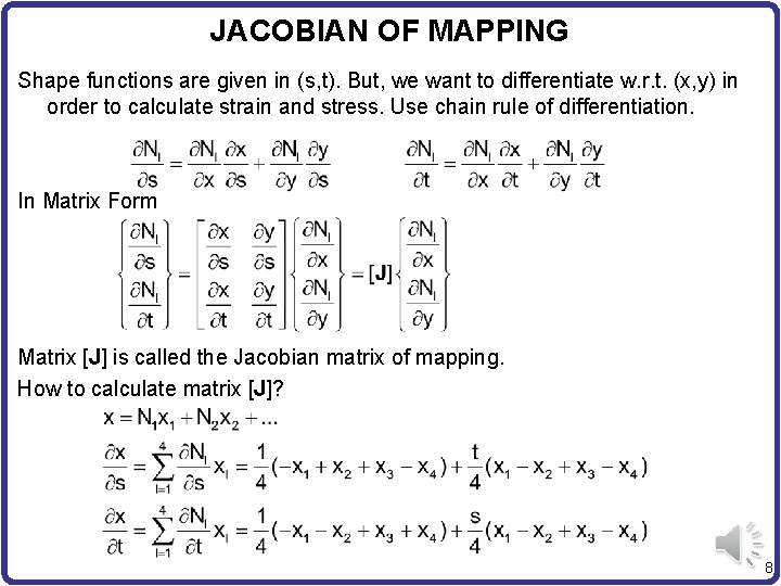 JACOBIAN OF MAPPING Shape functions are given in (s, t). But, we want to