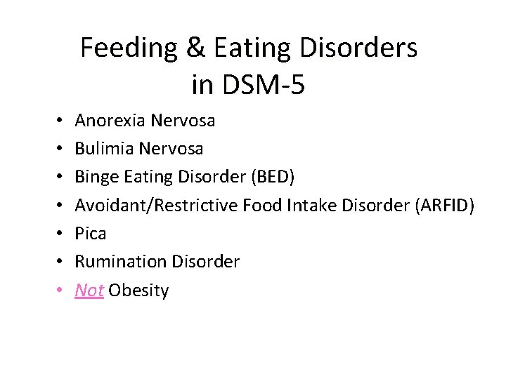 Feeding & Eating Disorders in DSM-5 • • Anorexia Nervosa Bulimia Nervosa Binge Eating