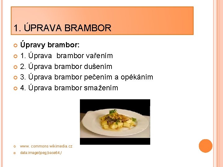 1. ÚPRAVA BRAMBOR Úpravy brambor: 1. Úprava brambor vařením 2. Úprava brambor dušením 3.