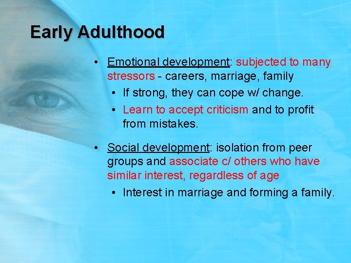 Early Adulthood • Emotional development: subjected to many stressors - careers, marriage, family •