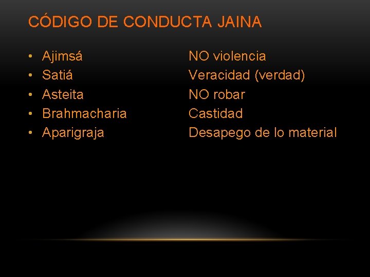 CÓDIGO DE CONDUCTA JAINA • • • Ajimsá Satiá Asteita Brahmacharia Aparigraja NO violencia