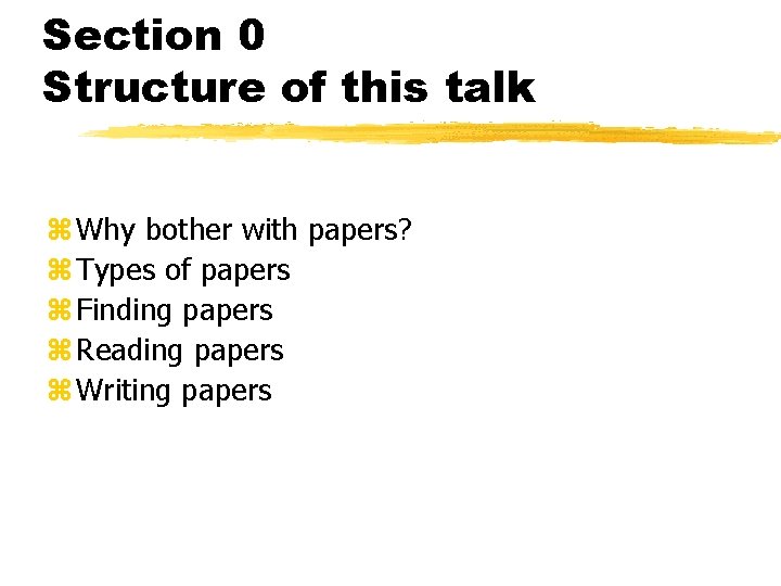 Section 0 Structure of this talk z Why bother with papers? z Types of