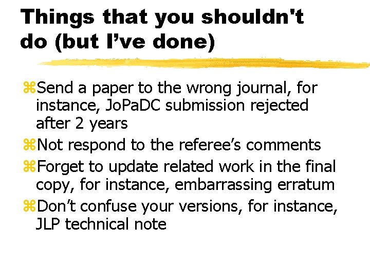 Things that you shouldn't do (but I’ve done) z. Send a paper to the