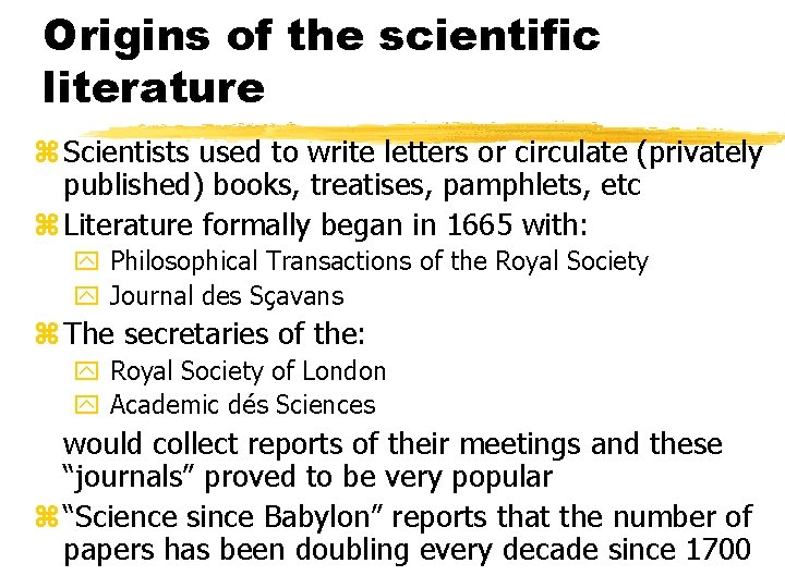 Origins of the scientific literature z Scientists used to write letters or circulate (privately