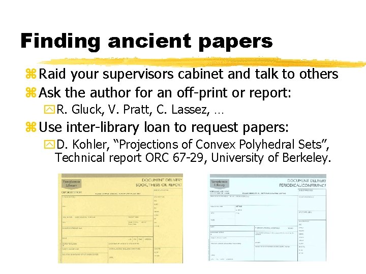 Finding ancient papers z Raid your supervisors cabinet and talk to others z Ask