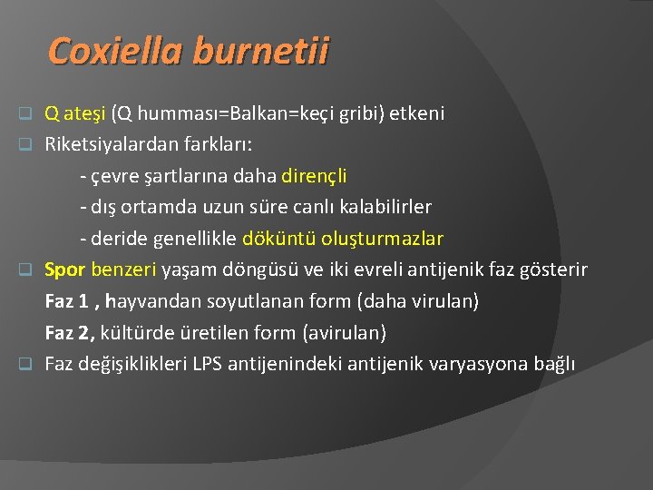 Coxiella burnetii Q ateşi (Q humması=Balkan=keçi gribi) etkeni q Riketsiyalardan farkları: - çevre şartlarına