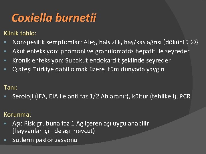 Coxiella burnetii Klinik tablo: § Nonspesifik semptomlar: Ateş, halsizlik, baş/kas ağrısı (döküntü ) §