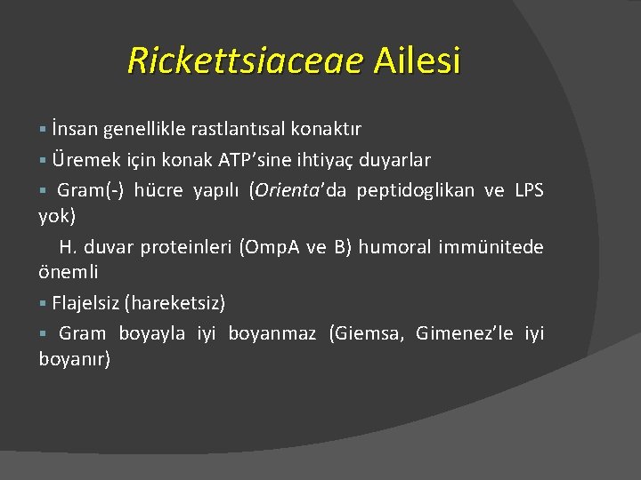 Rickettsiaceae Ailesi İnsan genellikle rastlantısal konaktır § Üremek için konak ATP’sine ihtiyaç duyarlar §