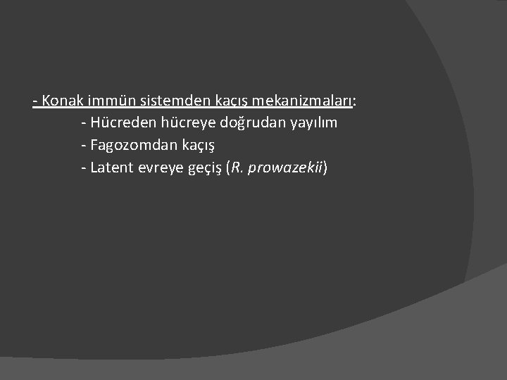 - Konak immün sistemden kaçış mekanizmaları: - Hücreden hücreye doğrudan yayılım - Fagozomdan kaçış