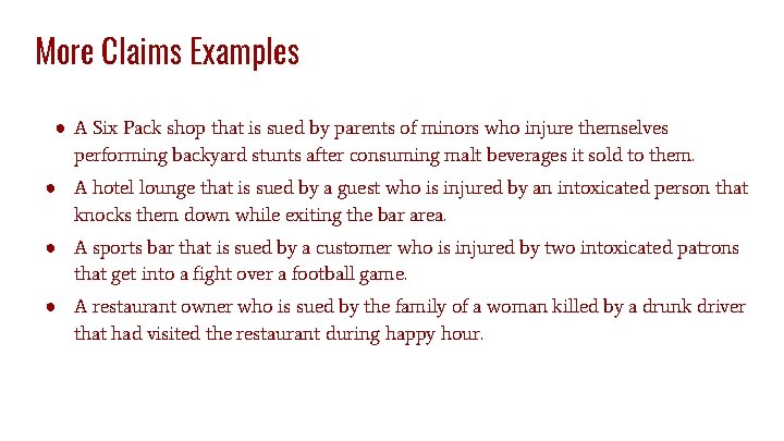 More Claims Examples ● A Six Pack shop that is sued by parents of