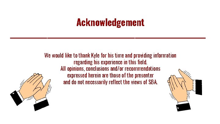 Acknowledgement _____________________________ We would like to thank Kyle for his time and providing information