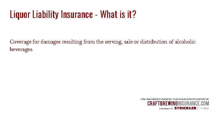 Liquor Liability Insurance - What is it? Coverage for damages resulting from the serving,