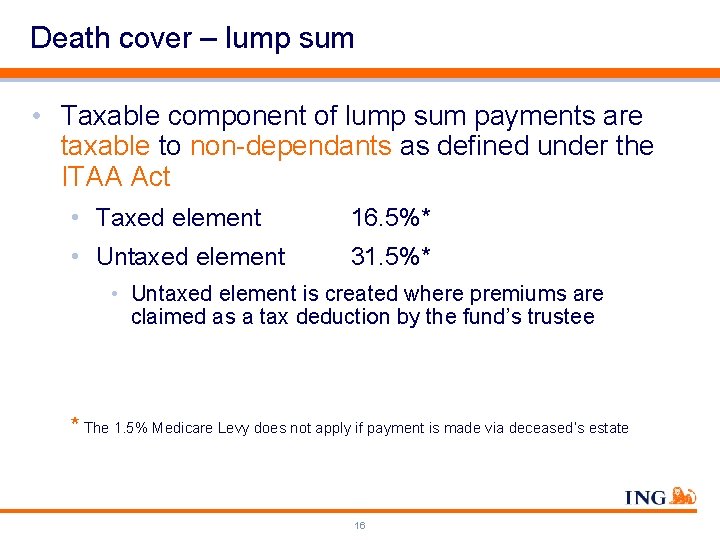 Death cover – lump sum • Taxable component of lump sum payments are taxable