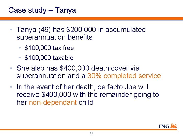 Case study – Tanya • Tanya (49) has $200, 000 in accumulated superannuation benefits