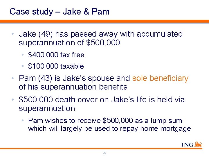 Case study – Jake & Pam • Jake (49) has passed away with accumulated
