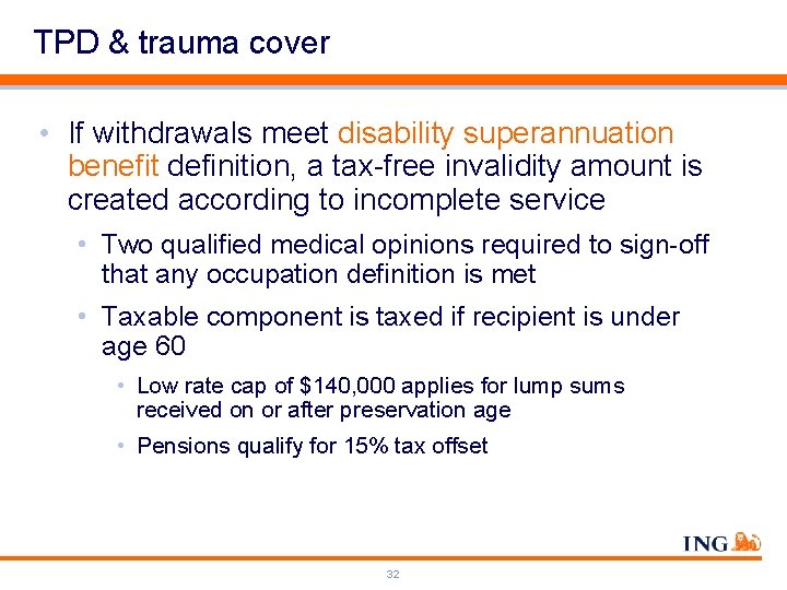 TPD & trauma cover • If withdrawals meet disability superannuation benefit definition, a tax-free