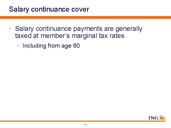 Salary continuance cover • Salary continuance payments are generally taxed at member’s marginal tax