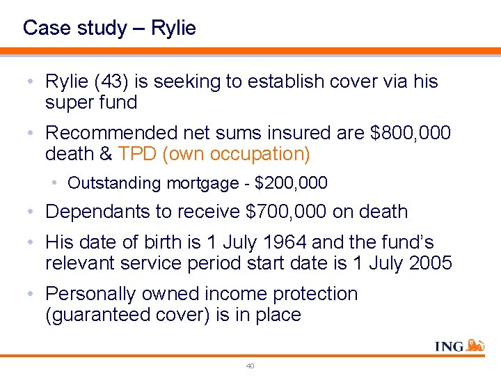 Case study – Rylie • Rylie (43) is seeking to establish cover via his