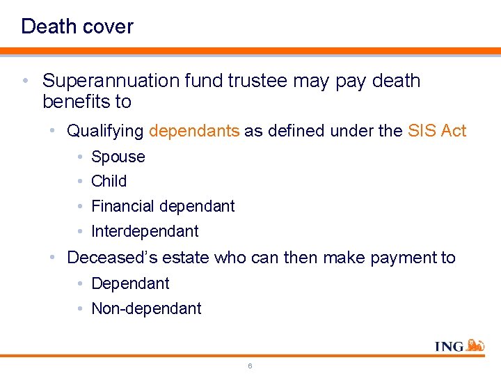 Death cover • Superannuation fund trustee may pay death benefits to • Qualifying dependants