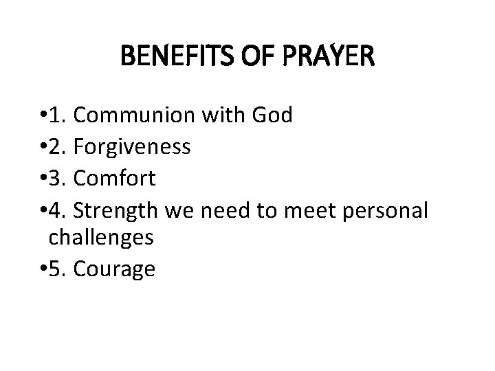 BENEFITS OF PRAYER • 1. Communion with God • 2. Forgiveness • 3. Comfort