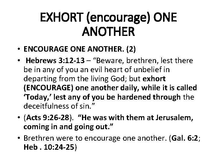 EXHORT (encourage) ONE ANOTHER • ENCOURAGE ONE ANOTHER. (2) • Hebrews 3: 12 -13