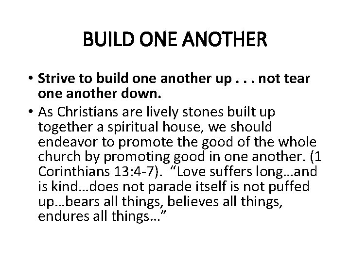 BUILD ONE ANOTHER • Strive to build one another up. . . not tear