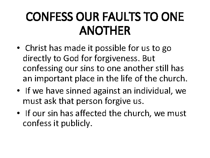 CONFESS OUR FAULTS TO ONE ANOTHER • Christ has made it possible for us