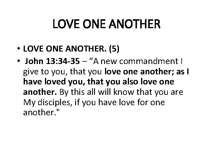 LOVE ONE ANOTHER • LOVE ONE ANOTHER. (5) • John 13: 34 -35 –