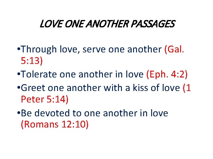 LOVE ONE ANOTHER PASSAGES • Through love, serve one another (Gal. 5: 13) •