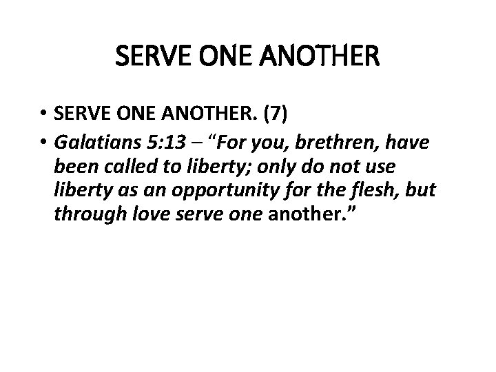 SERVE ONE ANOTHER • SERVE ONE ANOTHER. (7) • Galatians 5: 13 – “For