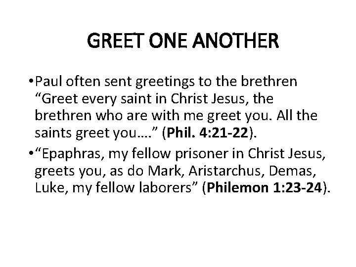 GREET ONE ANOTHER • Paul often sent greetings to the brethren “Greet every saint