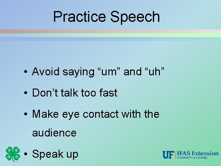 Practice Speech • Avoid saying “um” and “uh” • Don’t talk too fast •