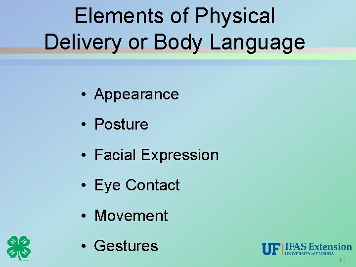 Elements of Physical Delivery or Body Language • Appearance • Posture • Facial Expression