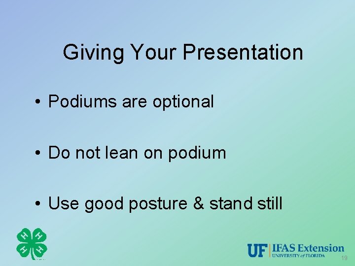 Giving Your Presentation • Podiums are optional • Do not lean on podium •