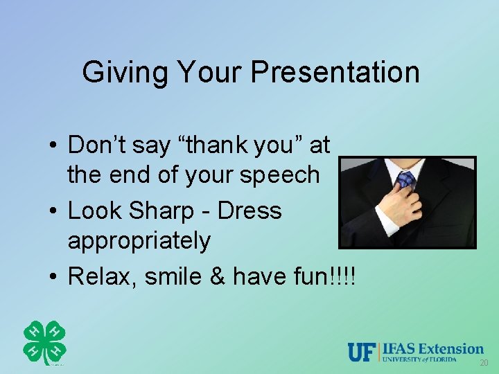 Giving Your Presentation • Don’t say “thank you” at the end of your speech