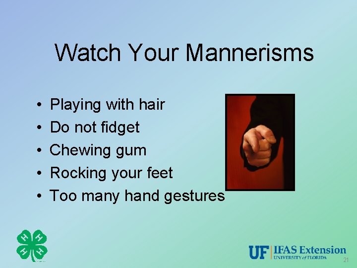Watch Your Mannerisms • • • Playing with hair Do not fidget Chewing gum