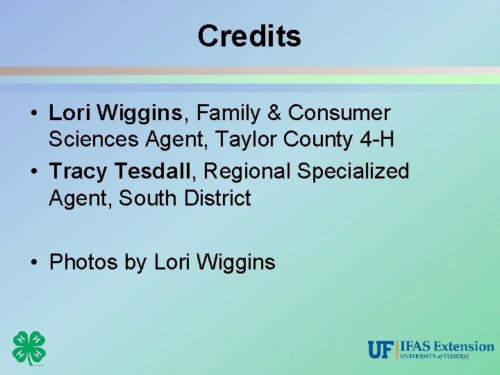 Credits • Lori Wiggins, Family & Consumer Sciences Agent, Taylor County 4 -H •