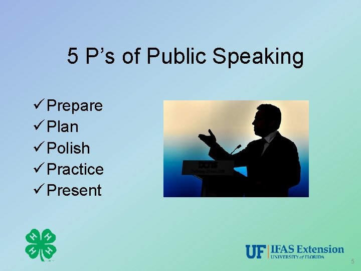 5 P’s of Public Speaking ü Prepare ü Plan ü Polish ü Practice ü