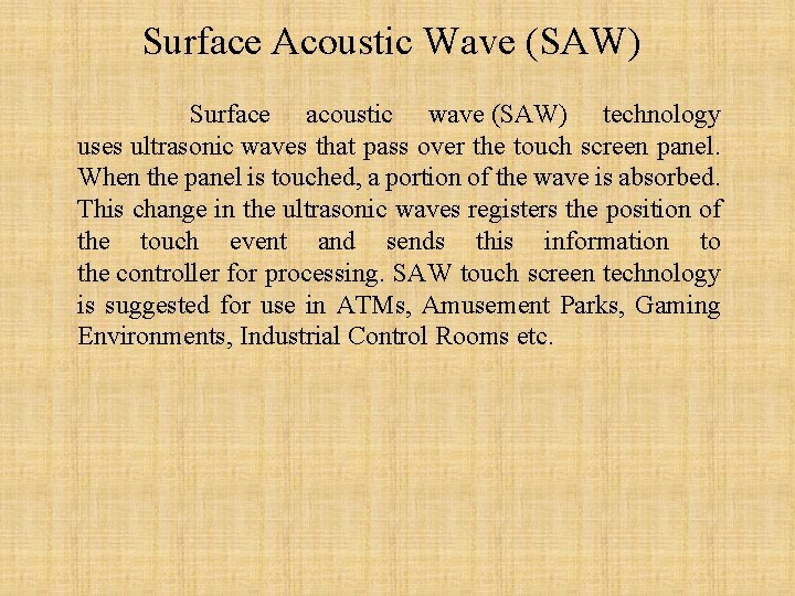 Surface Acoustic Wave (SAW) Surface acoustic wave (SAW) technology uses ultrasonic waves that pass