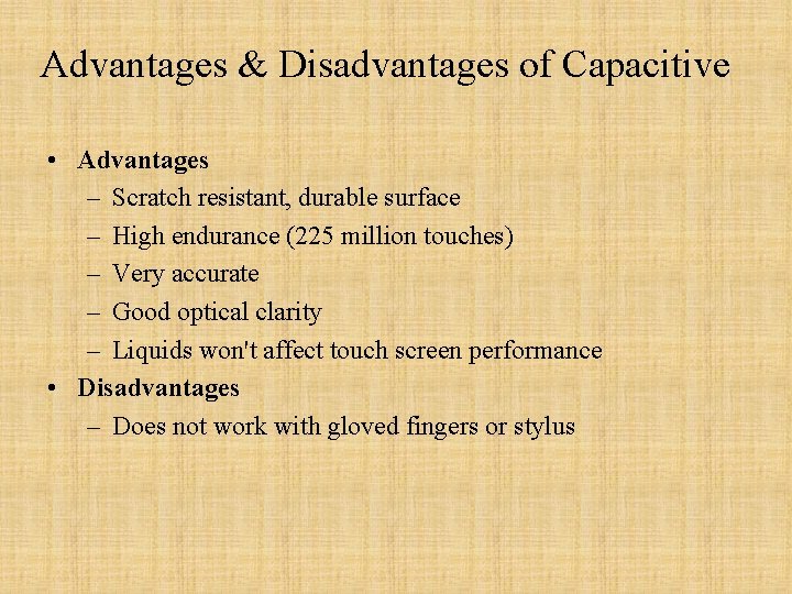 Advantages & Disadvantages of Capacitive • Advantages – Scratch resistant, durable surface – High Advantages & Disadvantages of Capacitive • Advantages – Scratch resistant, durable surface – High