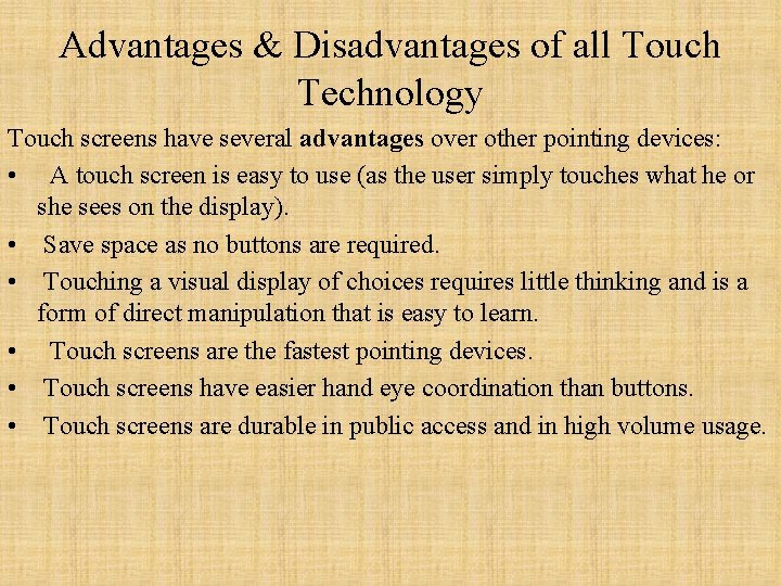 Advantages & Disadvantages of all Touch Technology Touch screens have several advantages over other Advantages & Disadvantages of all Touch Technology Touch screens have several advantages over other