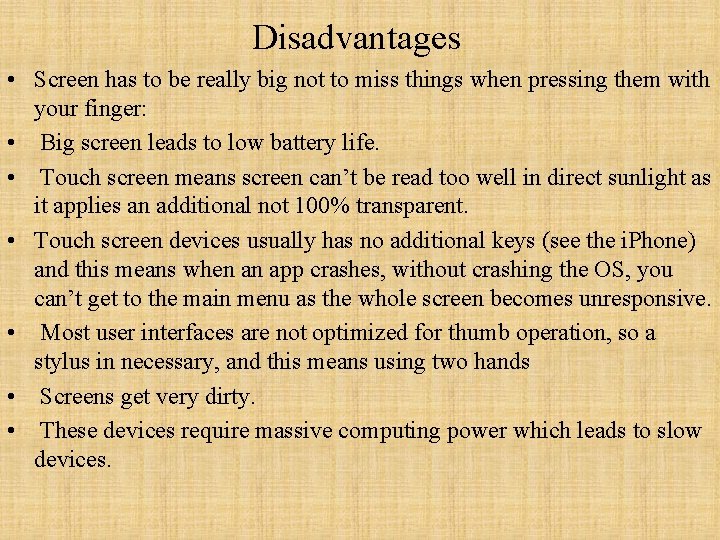  Disadvantages • Screen has to be really big not to miss things when