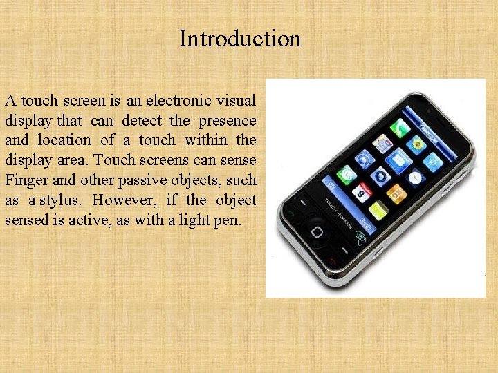 Introduction A touch screen is an electronic visual display that can detect the presence