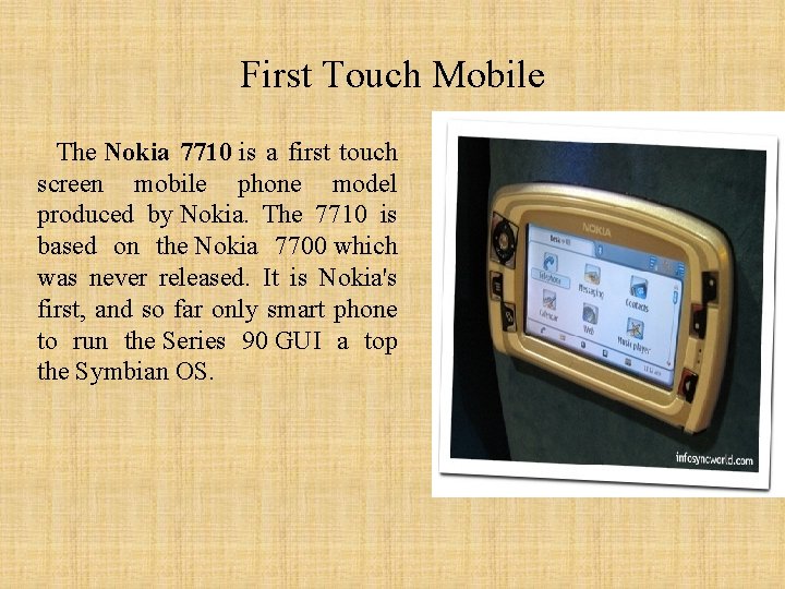 First Touch Mobile The Nokia 7710 is a first touch screen mobile phone model