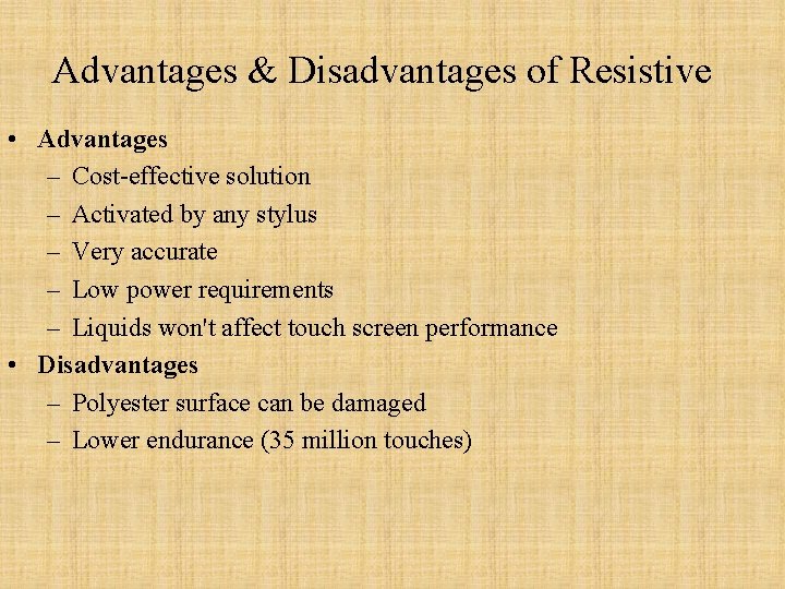 Advantages & Disadvantages of Resistive • Advantages – Cost-effective solution – Activated by any