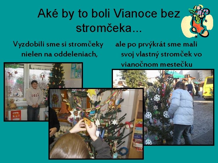 Aké by to boli Vianoce bez stromčeka. . . Vyzdobili sme si stromčeky nielen